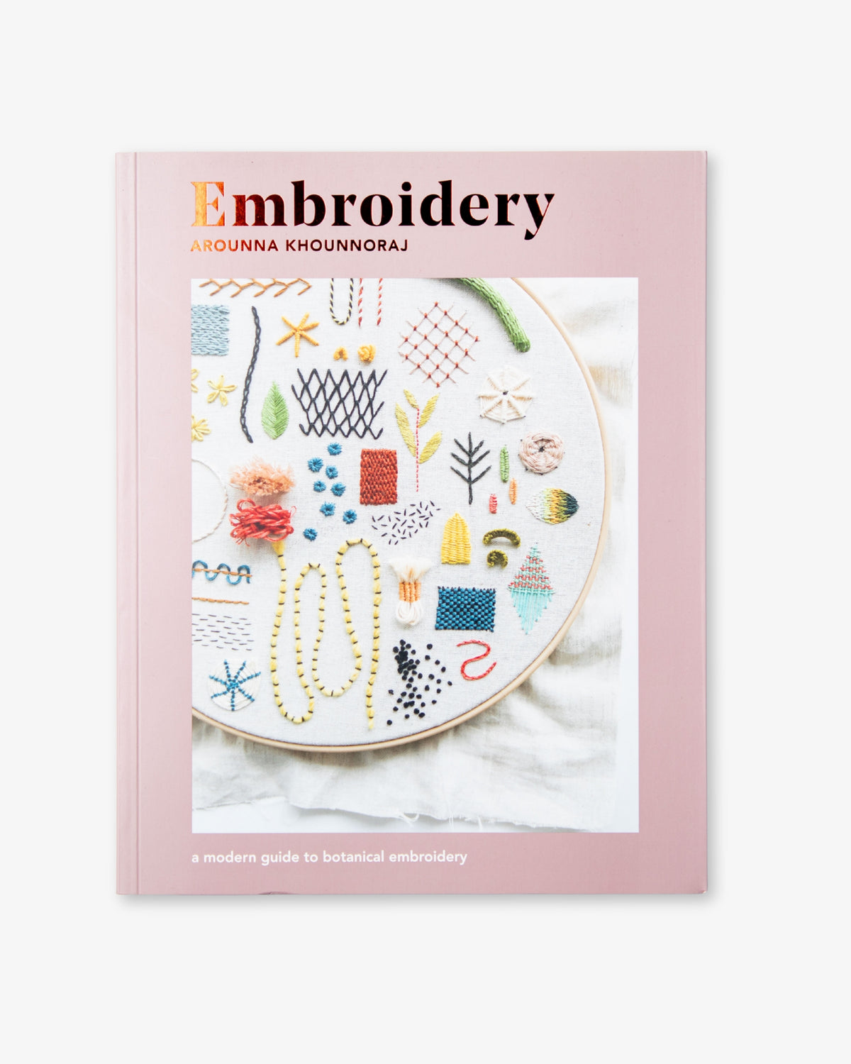 Embroidery: a Modern Guide to Botanical Embroidery by Arounna Khounnoraj