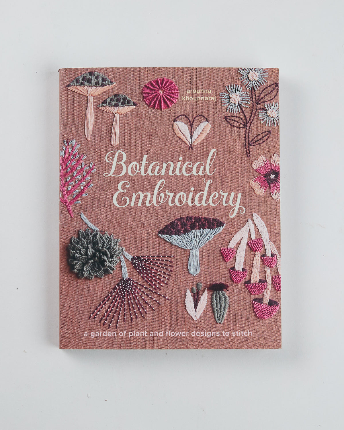PRE-ORDER Botanical Embroidery: A Garden of Plant and Flower Designs to Stitch by Arounna Khounnoraj