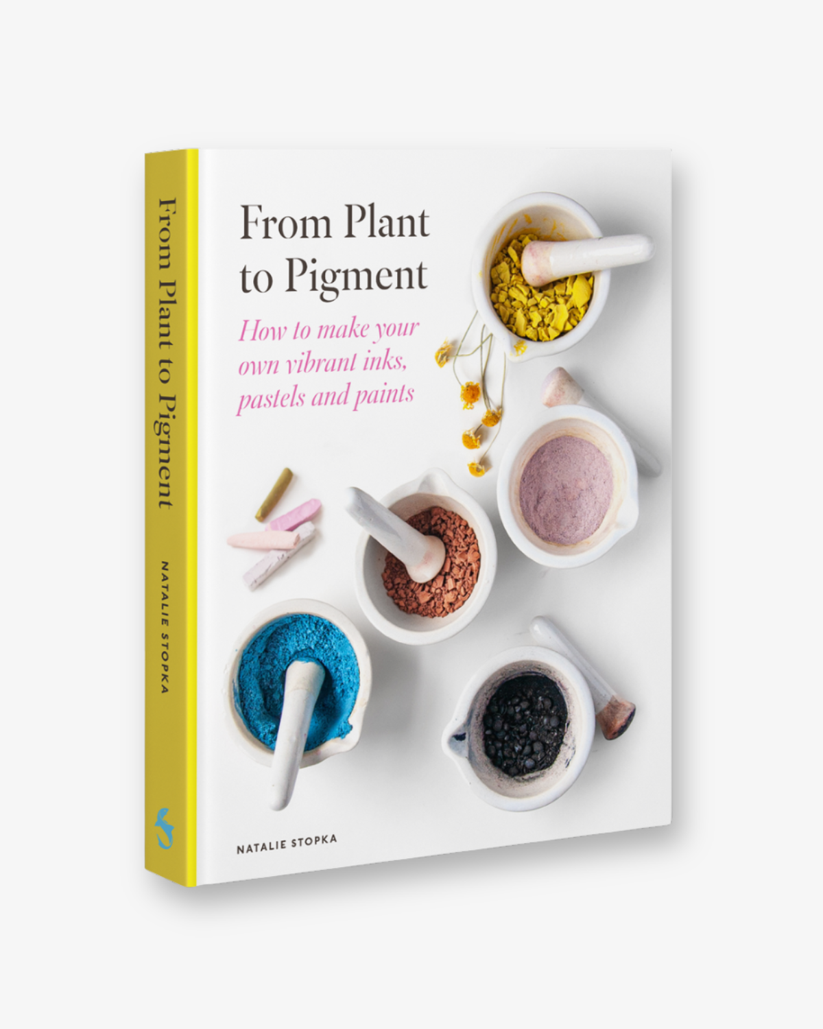 From Plant to Pigment: How to make your own vibrant inks, pastels and paints by Natalie Stopka