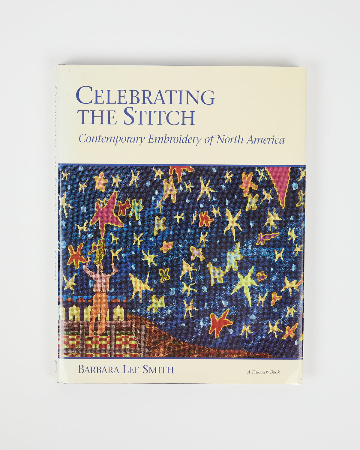 Celebrating the Stitch: Contemporary Embroidery of North America by Barbara Lee Smith (preloved)
