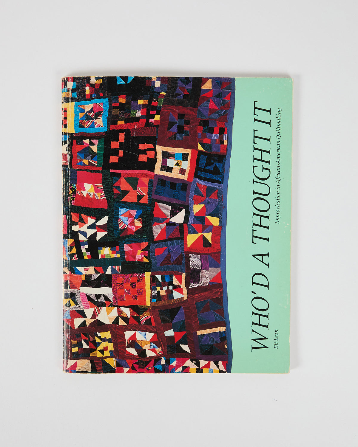Who'd A Thought: Improvisation in African-American Quiltmaking by Eli Leon (preloved)
