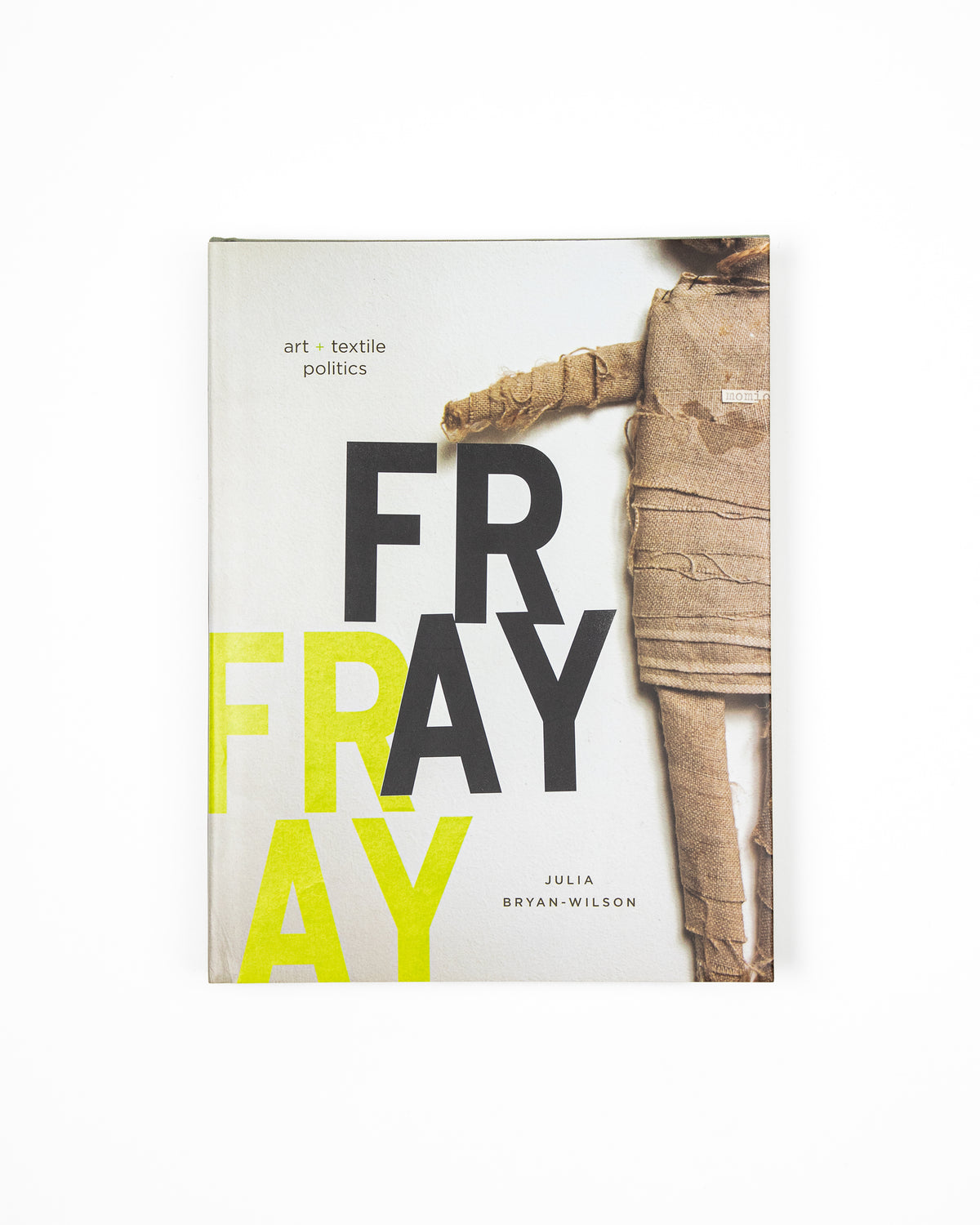 Fray: Art and Textile Politics by Julia Bryan-Wilson (preloved)