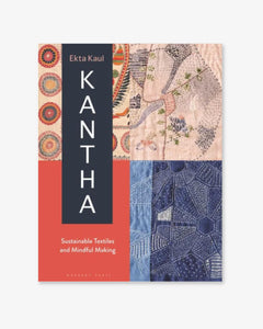 Kantha: Sustainable Textiles and Mindful Making Kantha: Sustainable Textiles and Mindful Making