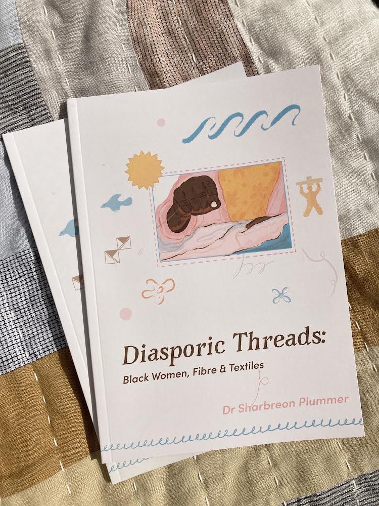 Diasporic Threads: Black Women, Fibre &amp; Textiles by Dr. Sharbreon Plummer