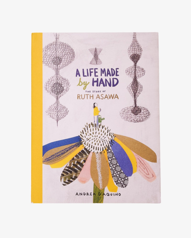 A Life Made by Hand:  The Story of Ruth Asawa by Andrea D&#39;Aquino