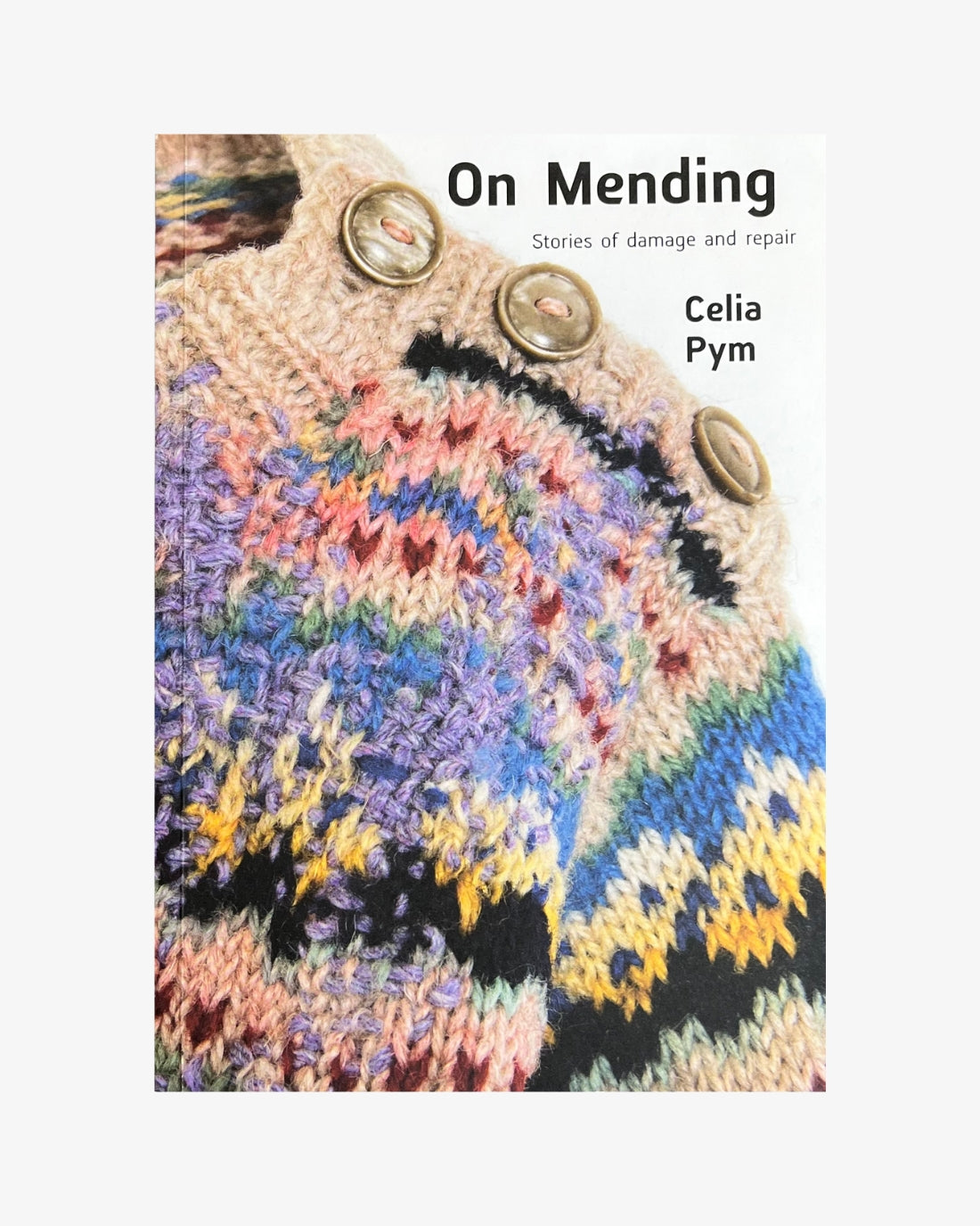 On Mending: Stories of damage and repair by Celia Pym