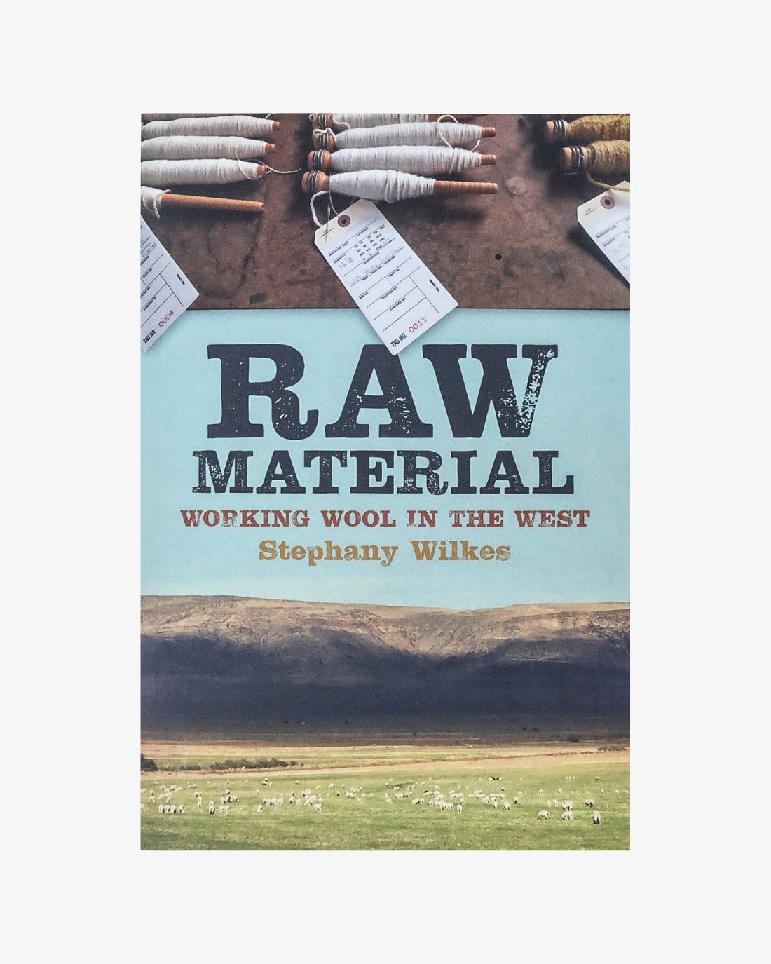 Raw Material: Working Wool in the West by Stephany Wilkes